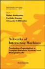 Networks Of Interacting Machines: Production Organization In Complex Industrial Systems And Biological Cells - Book