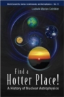Find A Hotter Place!: A History Of Nuclear Astrophysics - Book