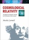 Cosmological Relativity: The Special And General Theories For The Structure Of The Universe - Book