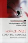 How Chinese Learn Mathematics: Perspectives From Insiders - Book