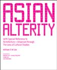 Asian Alterity: With Special Reference To Architecture And Urbanism Through The Lens Of Cultural Studies - Book