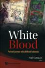 White Blood: Personal Journeys With Childhood Leukaemia - Book