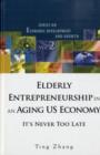 Elderly Entrepreneurship In An Aging Us Economy: It's Never Too Late - Book