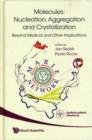 Molecules: Nucleation, Aggregation And Crystallization: Beyond Medical And Other Implications - Book