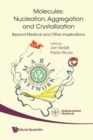 Molecules: Nucleation, Aggregation And Crystallization: Beyond Medical And Other Implications - Book