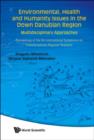 Environmental, Health And Humanity Issues In The Down Danubian Region: Multidisciplinary Approach - Proceedings Of The 9th International Symposium On Interdisciplinary Regional Research - Book