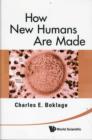 How New Humans Are Made: Cells And Embryos, Twins And Chimeras, Left And Right, Mind/self/soul, Sex, And Schizophrenia - Book