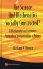 Are Science And Mathematics Socially Constructed? A Mathematician Encounters Postmodern Interpretations Of Science - Book