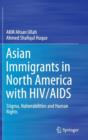 Asian Immigrants in North America with HIV/AIDS : Stigma, Vulnerabilities and Human Rights - Book