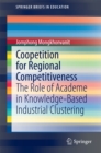 Coopetition for Regional Competitiveness : The Role of Academe in Knowledge-Based Industrial Clustering - eBook