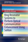 Ring Resonator Systems to Perform Optical Communication Enhancement Using Soliton - Book