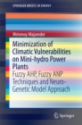 Minimization of Climatic Vulnerabilities on Mini-hydro Power Plants : Fuzzy AHP, Fuzzy ANP Techniques and Neuro-Genetic Model Approach - eBook