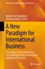 A New Paradigm for International Business : Proceedings of the Conference on Free Trade Agreements and Regional Integration in East Asia - eBook