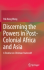 Discerning the Powers in Post-Colonial Africa and Asia : A Treatise on Christian Statecraft - Book