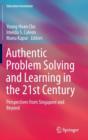 Authentic Problem Solving and Learning in the 21st Century : Perspectives from Singapore and Beyond - Book