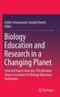 Biology Education and Research in a Changing Planet : Selected Papers from the 25th Biennial Asian Association for Biology Education Conference - Book