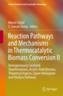Reaction Pathways and Mechanisms in Thermocatalytic Biomass Conversion II : Homogeneously Catalyzed Transformations, Acrylics from Biomass, Theoretical Aspects, Lignin Valorization and Pyrolysis Pathw - eBook