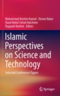 Islamic Perspectives on Science and Technology : Selected Conference Papers - Book