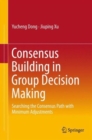 Consensus Building in Group Decision Making : Searching the Consensus Path with Minimum Adjustments - Book
