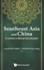 Southeast Asia And China: A Contest In Mutual Socialization - Book