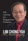 Lim Chong Yah: An Autobiography - Life Journey Of A Singaporean Professor - Book