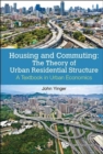Housing And Commuting: The Theory Of Urban Residential Structure - A Textbook In Urban Economics - Book