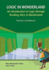 Logic In Wonderland: An Introduction To Logic Through Reading Alice's Adventures In Wonderland - Teacher's Guidebook - Book