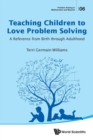 Teaching Children To Love Problem Solving: A Reference From Birth Through Adulthood - Book