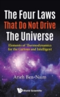 Four Laws That Do Not Drive The Universe, The: Elements Of Thermodynamics For The Curious And Intelligent - Book