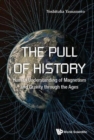 Pull Of History, The: Human Understanding Of Magnetism And Gravity Through The Ages - Book