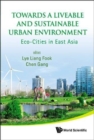 Towards A Liveable And Sustainable Urban Environment: Eco-cities In East Asia - Book
