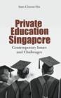 Private Education In Singapore: Contemporary Issues And Challenges - Book