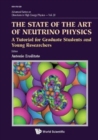 State Of The Art Of Neutrino Physics, The: A Tutorial For Graduate Students And Young Researchers - Book