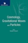 Cosmology, Gravitational Waves And Particles - Proceedings Of The Conference - Book