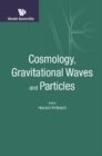Cosmology, Gravitational Waves And Particles - Proceedings Of The Conference - eBook