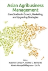 Asian Agribusiness Management: Case Studies In Growth, Marketing, And Upgrading Strategies - Book