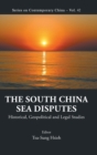 South China Sea Disputes, The: Historical, Geopolitical And Legal Studies - Book