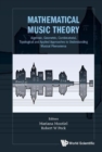 Mathematical Music Theory: Algebraic, Geometric, Combinatorial, Topological And Applied Approaches To Understanding Musical Phenomena - Book