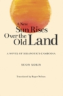 A New Sun Rises Over the Old Land : A Novel of Sihanouk's Cambodia - Book