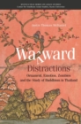 Wayward Distractions : Ornament, Emotion, Zombies and  the Study of Buddhism in Thailand - Book