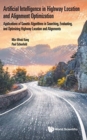 Artificial Intelligence In Highway Location And Alignment Optimization: Applications Of Genetic Algorithms In Searching, Evaluating, And Optimizing Highway Location And Alignments - Book