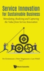 Service Innovation For Sustainable Business: Stimulating, Realizing And Capturing The Value From Service Innovation - Book