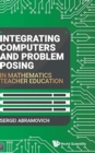 Integrating Computers And Problem Posing In Mathematics Teacher Education - Book