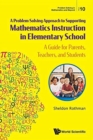Problem-solving Approach To Supporting Mathematics Instruction In Elementary School, A: A Guide For Parents, Teachers, And Students - Book