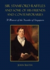 Sir Stamford Raffles And Some Of His Friends And Contemporaries: A Memoir Of The Founder Of Singapore - Book