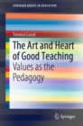 The Art and Heart of Good Teaching : Values as the Pedagogy - Book