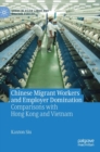 Chinese Migrant Workers and Employer Domination : Comparisons with Hong Kong and Vietnam - Book
