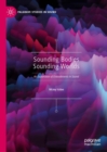 Sounding Bodies Sounding Worlds : An Exploration of Embodiments in Sound - Book