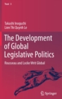 The Development of Global Legislative Politics : Rousseau and Locke Writ Global - Book