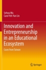 Innovation and Entrepreneurship in an Educational Ecosystem : Cases from Taiwan - Book
